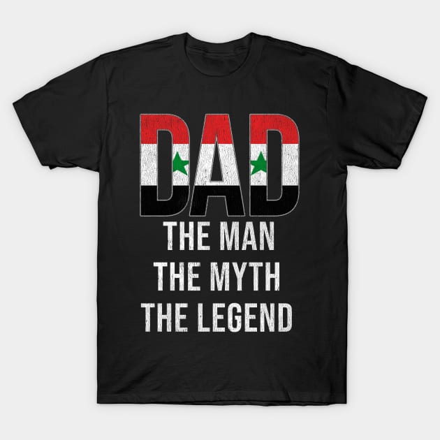 Syrian Dad The Man The Myth The Legend - Gift for Syrian Dad With Roots From Syrian T-Shirt by Country Flags